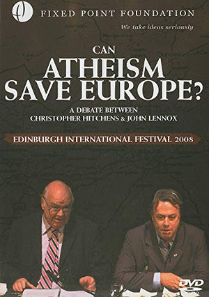 Can Atheism Save Europe?: A Debate Between Christopher Hitchens & John Lennox: Edinburgh International Festival 2008