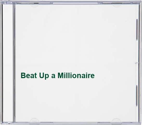 Beat Up a Millionaire