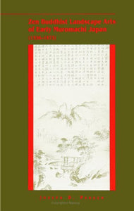 Zen Buddhist Landscape Arts of Early Muromachi Japan (1336-1573) 