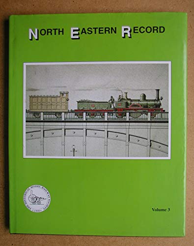 North Eastern Record Volume 3. A survey of the Locomotives of the North Eastern Railway.