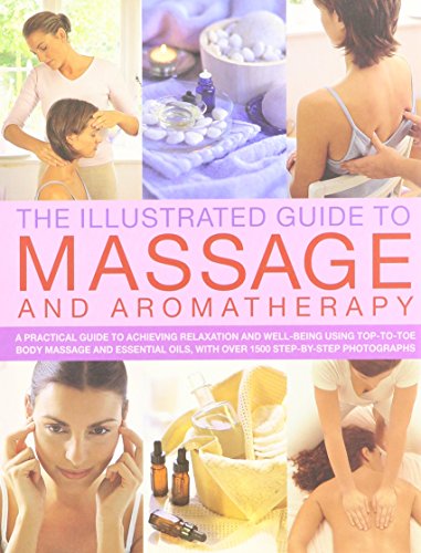 Massage and Aromatherapy (The Illustrated guide to MASSAGE and Aromatherapy)