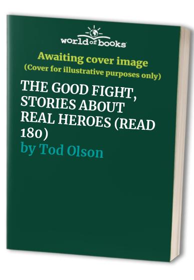 THE GOOD FIGHT, STORIES ABOUT REAL HEROES (READ 180)