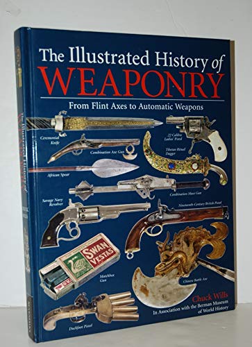 The Illustrated History of Weaponry: From Flint Axes to Automatic Weapons