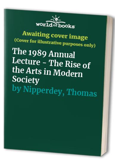 The 1989 Annual Lecture - The Rise of the Arts in Modern Society