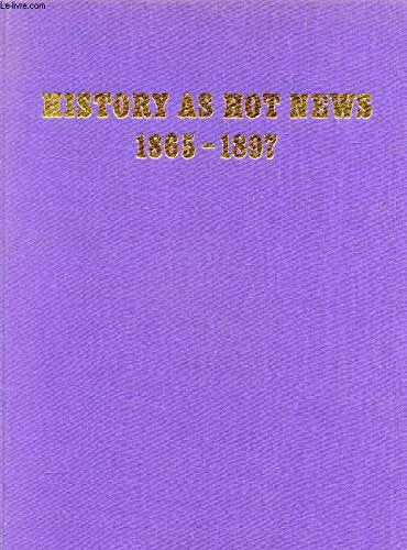 History as Hot News, 1865-97