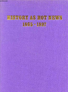 History as Hot News, 1865-97 