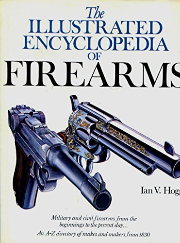 THE ILLUSTRATED ENCYCLOPEDIA OF FIREARMS (A QUARTO BOOK)