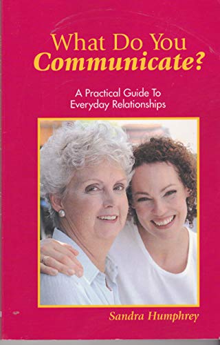 What Do You Communicate? A Practical Guide to Everyday Relationships