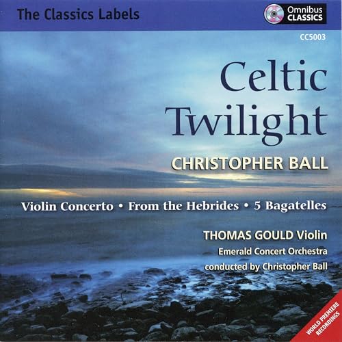 Celtic Twilight: Violin Concerto/From The Hebrides/5 Bagatelles