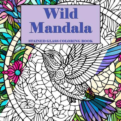 Wild Mandala Stained Glass Coloring Book: Stress Relieving Animal Designs for Mindfulness and Relaxation