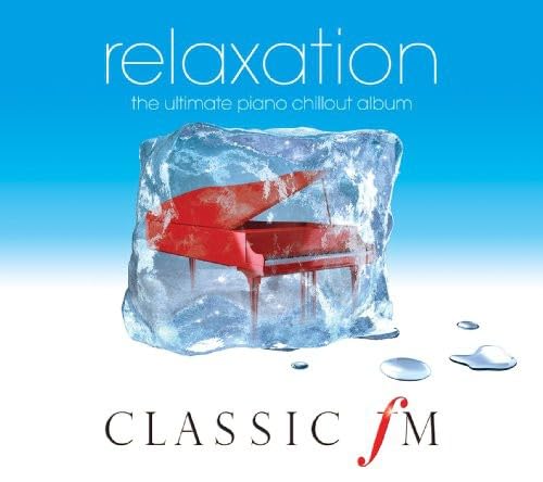 Various Artists - Classic FM Relaxation: The Ultimate Piano Chillout Album
