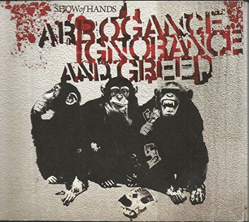 Show Of Hands - Arrogance Ignorance And Greed