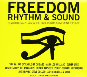 Freedom, Rhythm and Sound: Revolutionary Jazz and the Civil Rights Movement 1963-82 