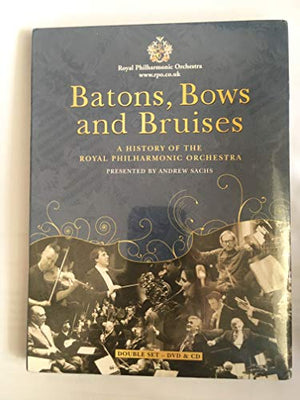 Batons, Bows And Bruises - A History Of The Royal Philharmonic...
