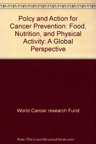 Polcy and Action for Cancer Prevention: Food, Nutrition, and Physical Activity: A Global Perspective