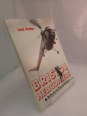 Bristol Helicopters - a Tribute to Raoul Hafner