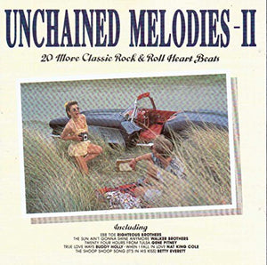 Unchained Melodies 2: 20 More Classic Rock & Roll Heart Beats