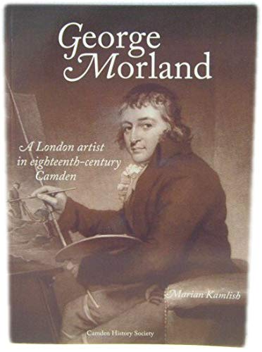 George Morland a London Artist in Eighteenth-Century Camden