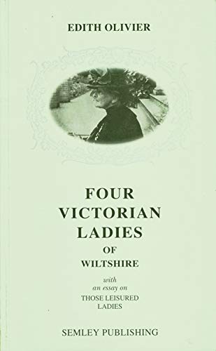 Four Victorian Ladies of Wiltshire, with an Essay on Those Treasured Ladies