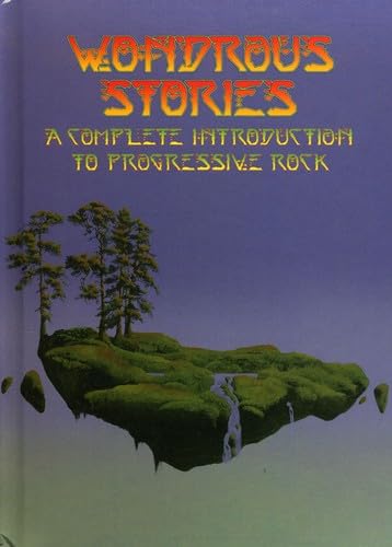 Wondrous Stories: A Complete Introduction To Progressive Rock