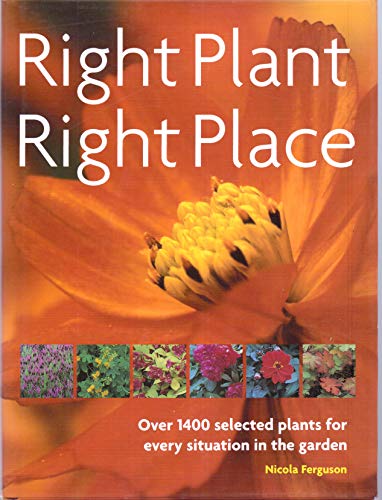Right Plant, Right Place. Over 1400 selected plants for every situation in the garden (Right Plant, Right Place)