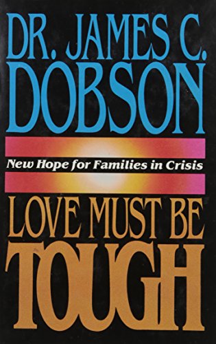 Love Must be Tough: New Hope for Families in Crisis