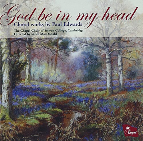 God be in my Head - Choral Works Paul Edwards