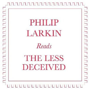 Philip Larkin Reads the Less Deceived 
