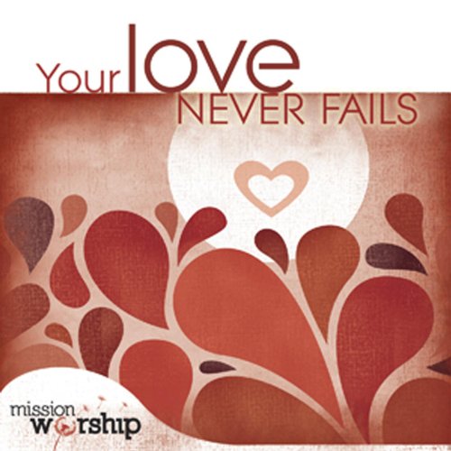 Your Love Never Failsmission Worshi