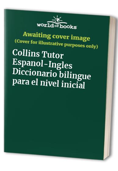 Collins Tutor Espanol-Ingles Diccionario bilingue para el nivel inicial