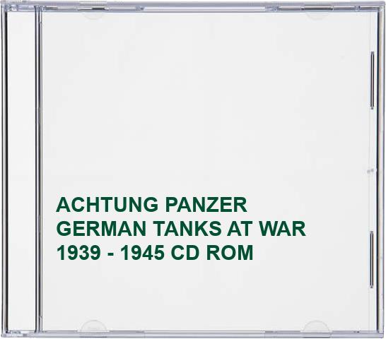 ACHTUNG PANZER GERMAN TANKS AT WAR 1939 - 1945 CD ROM