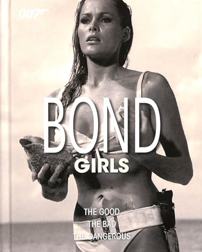 Bond Girls : The Good, The Bad, The Dangerous