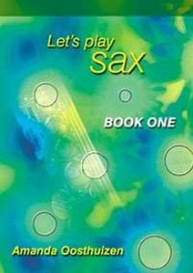 Amanda Oosthuizen: Let's Play Sax Book 1: Saxophone 