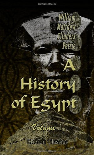 A History of Egypt. Volume 1. From the Ist to the XVIth Dynasties