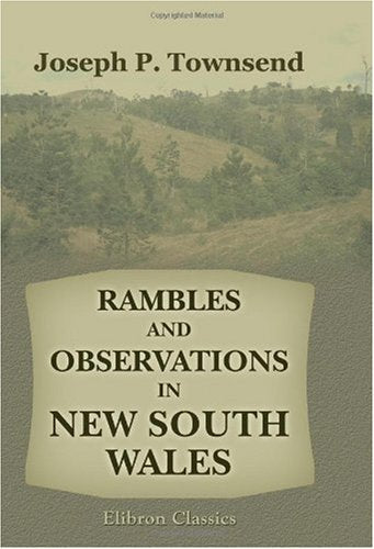 Rambles and Observations in New South Wales. With Sketches of Men and Manners, notices of the Aborigines, glimpses of scenery and some hints to Emigrants