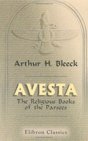Avesta: The Religious Books of the Parsees. Volumes 1-3