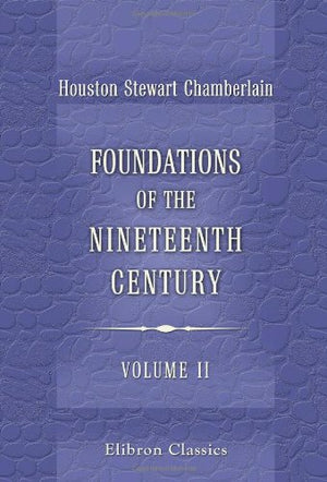 Foundations of the Nineteenth Century: With an introduction by Lord Redesdale. Volume 2