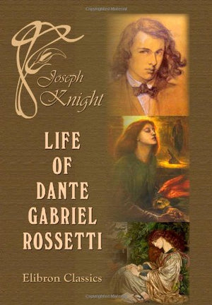 Life of Dante Gabriel Rossetti