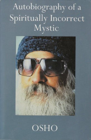 Autobiography of a Spiritually Incorrect Mystic