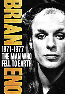 Brian Eno: 1971-1977 the Man Who Fell to Earth 