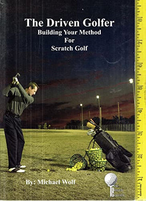 THE DRIVEN GOLFER building your method for scratch golf