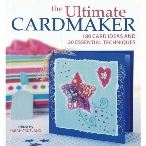 The Ultimate Cardmaker - 180 Card Ideas and 20 Essential Techniques