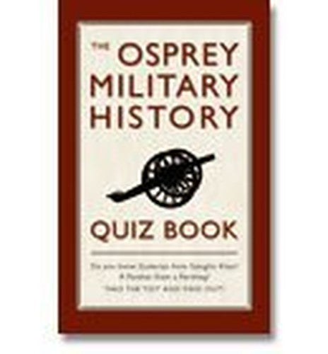 THE OSPREY MILITARY HISTORY QUIZ BOOK