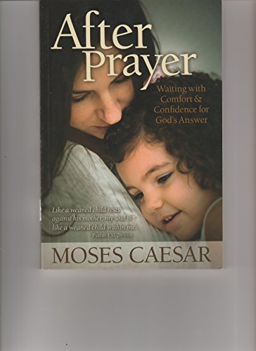 After Prayer - Waiting with Comfort & Confidence for God ' s Answer (SIGNED BY AUTHOR)
