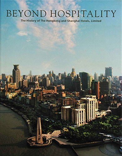 Beyond Hospitality: The History of the Hongkong and Shanghai Hotels, Limited