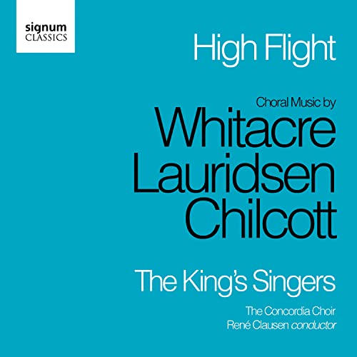 High Flight: Choral Music By Chilcott, Lauridsen, Whitacre