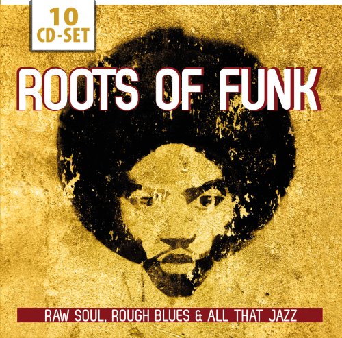 Roots of Funk: Raw Soul, Rough Blues & All That Jazz