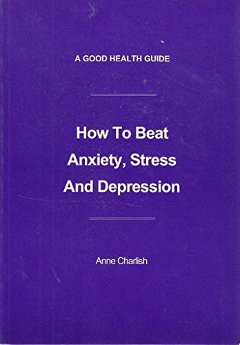 How to Beat Anxiety, Stress and Depression