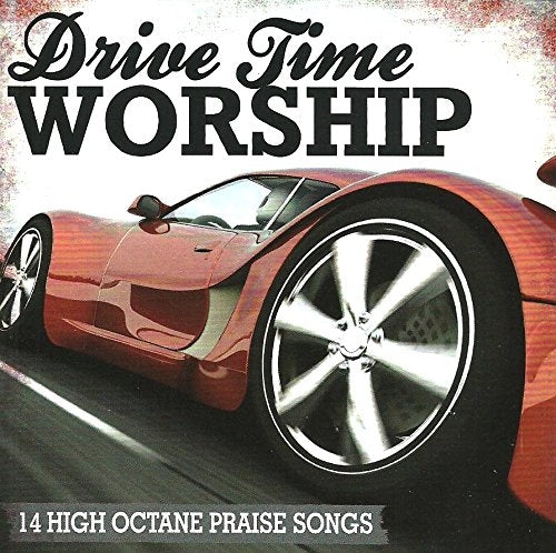 Drive Time Worship; 14 High Octane Praise Songs