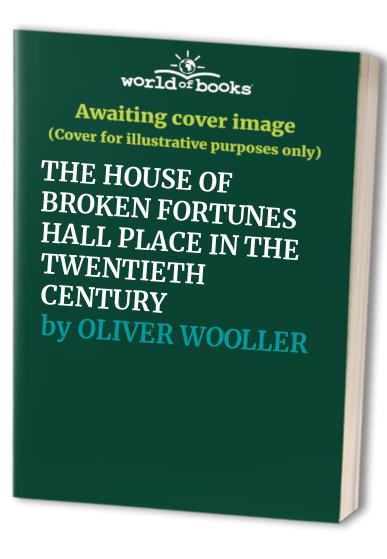 THE HOUSE OF BROKEN FORTUNES HALL PLACE IN THE TWENTIETH CENTURY